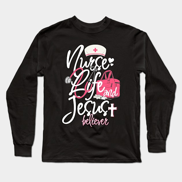 Nurse Life And Jesus Believer Long Sleeve T-Shirt by alcoshirts